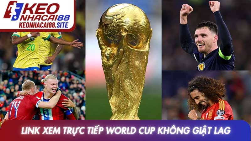 Link xem trực tiếp World Cup 2026 tốc độ cao không giật lag